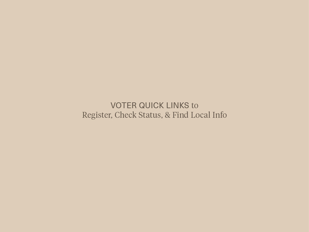YOUR VOICE MATTERS — VOTER QUICK LINKS